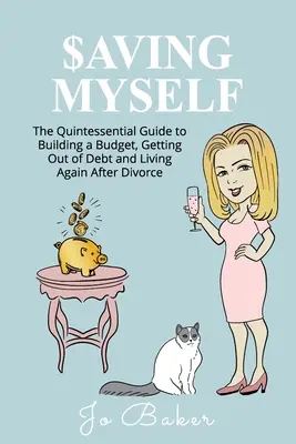 Saving Myself: Kwintesencja przewodnika po budowaniu budżetu, wychodzeniu z długów i ponownym życiu po rozwodzie - Saving Myself: A Quintessential Guide to Building a Budget, Getting Out of Debt and Living Again After Divorce