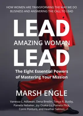 Lead. Niesamowita kobieta. Lead: Osiem niezbędnych mocy do opanowania swojej misji - Lead. Amazing Woman. Lead: The Eight Essential Powers of Mastering Your Mission