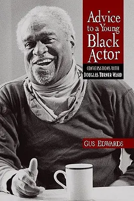 Porady dla młodych czarnoskórych aktorów (i nie tylko): Rozmowy z Douglasem Turnerem Wardem - Advice to a Young Black Actor (and Others): Conversations with Douglas Turner Ward