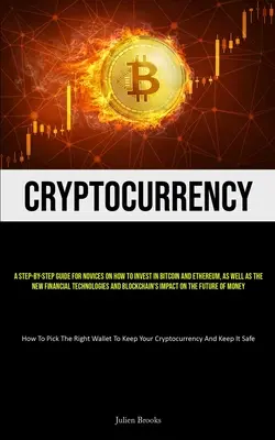 Kryptowaluty: Przewodnik krok po kroku dla nowicjuszy, jak inwestować w Bitcoin i Ethereum, a także nowe technologie finansowe A - Cryptocurrency: A Step-By-Step Guide For Novices On How To Invest In Bitcoin And Ethereum, As Well As The New Financial Technologies A