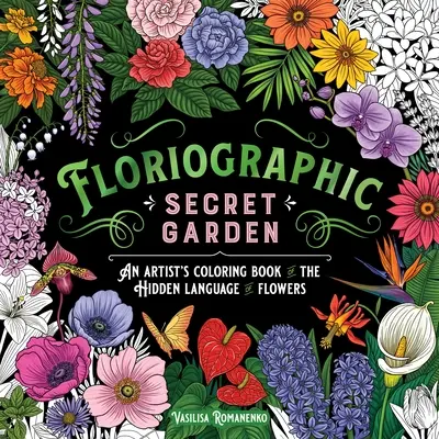 Floriographic: Secret Garden: Kolorowanka artysty przedstawiająca ukryty język kwiatów - Floriographic: Secret Garden: An Artist's Coloring Book of the Hidden Language of Flowers