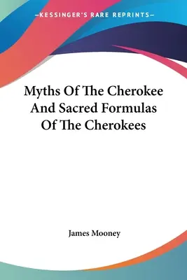 Mity Czirokezów i ich święte formuły - Myths Of The Cherokee And Sacred Formulas Of The Cherokees