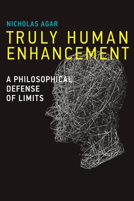 Prawdziwie ludzkie udoskonalenia: Filozoficzna obrona ograniczeń - Truly Human Enhancement: A Philosophical Defense of Limits