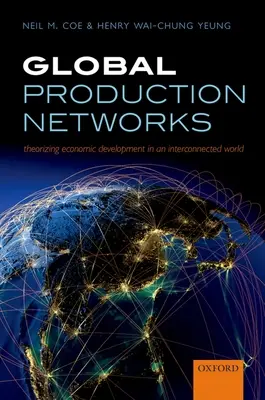 Globalne sieci produkcyjne: Teoretyzowanie rozwoju gospodarczego w połączonym świecie - Global Production Networks: Theorizing Economic Development in an Interconnected World