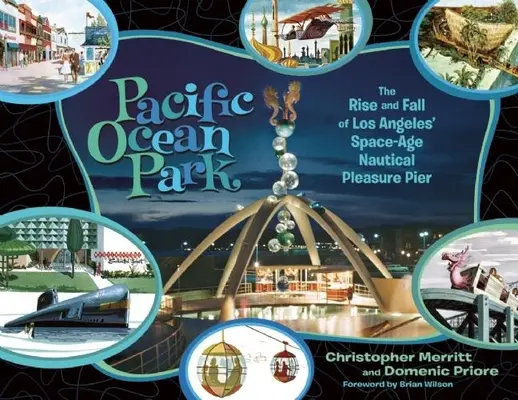 Pacific Ocean Park: Powstanie i upadek kosmicznego molo rekreacyjnego w Los Angeles - Pacific Ocean Park: The Rise and Fall of Los Angeles' Space-Age Nautical Pleasure Pier