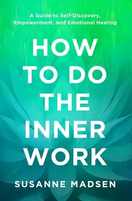 Jak wykonać pracę wewnętrzną: Przewodnik po samopoznaniu, wzmocnieniu i uzdrowieniu emocjonalnym - How to Do the Inner Work: A Guide to Self-Discovery, Empowerment, and Emotional Healing