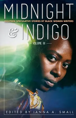 północ i indygo: Osiemnaście opowiadań spekulatywnych autorstwa czarnoskórych pisarek - midnight & indigo: Eighteen Speculative Stories by Black Women Writers