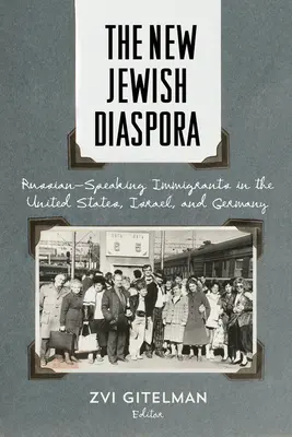 Nowa żydowska diaspora: Rosyjskojęzyczni imigranci w Stanach Zjednoczonych, Izraelu i Niemczech - The New Jewish Diaspora: Russian-Speaking Immigrants in the United States, Israel, and Germany