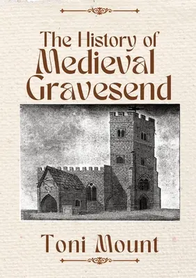 Historia średniowiecznego Gravesend - The History of Medieval Gravesend