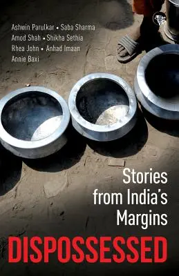 Dispossessed: Historie z indyjskich marginesów - Dispossessed: Stories from India's Margins