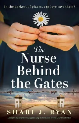 Pielęgniarka za bramą: Całkowicie rozdzierająca serce i nie do odrzucenia fikcja z czasów II wojny światowej - The Nurse Behind the Gates: Completely heartbreaking and unputdownable World War Two fiction