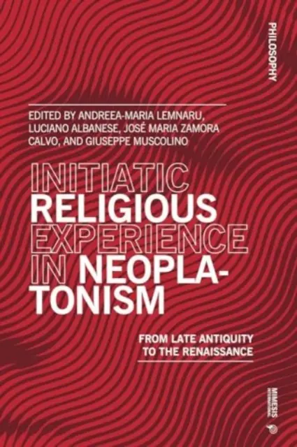 Inicjacyjne doświadczenie religijne w neoplatonizmie: Od późnej starożytności do renesansu - Initiatic Religious Experience in Neoplatonism: From Late Antiquity to the Renaissance