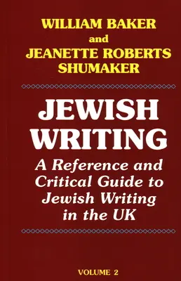 Jewish Writing: A Reference and Critical Guide to Jewish Writing in the UK Vol. 2