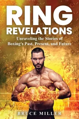 Ring Revelations: Odkrywanie historii przeszłości, teraźniejszości i przyszłości boksu - Ring Revelations: Unraveling the Stories of Boxing's Past, Present, and Future