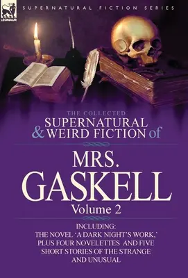 The Collected Supernatural and Weird Fiction of Mrs. Gaskell-Volume 2: w tym jedna powieść „a Dark Night's Work”, cztery nowele „Crowley Castle”. - The Collected Supernatural and Weird Fiction of Mrs. Gaskell-Volume 2: Including One Novel 'a Dark Night's Work, ' Four Novelettes 'Crowley Castle, '
