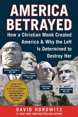 Ameryka zdradzona: Jak chrześcijański mnich stworzył Amerykę i dlaczego lewica jest zdeterminowana, by ją zniszczyć - America Betrayed: How a Christian Monk Created America & Why the Left Is Determined to Destroy Her