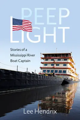 Peep Light: Opowieści kapitana łodzi na rzece Missisipi - Peep Light: Stories of a Mississippi River Boat Captain