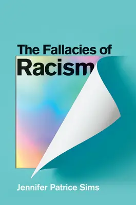 Błędy rasizmu: Zrozumienie, w jaki sposób powszechne postrzeganie umacnia supremację białych - The Fallacies of Racism: Understanding How Common Perceptions Uphold White Supremacy
