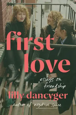 Pierwsza miłość: Eseje o przyjaźni - First Love: Essays on Friendship