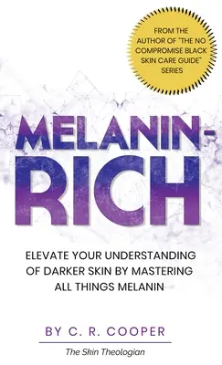 Melanin-Rich: Podnieś swoje zrozumienie ciemniejszej skóry, opanowując wszystkie rzeczy związane z melaniną - Melanin-Rich: Elevate Your Understanding of Darker Skin By Mastering All Things Melanin