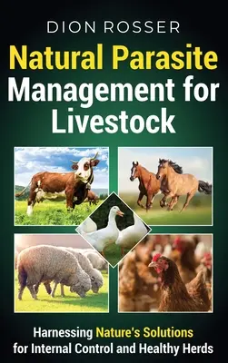 Naturalne zarządzanie pasożytami dla zwierząt gospodarskich: Wykorzystanie naturalnych rozwiązań dla wewnętrznej kontroli i zdrowych stad - Natural Parasite Management for Livestock: Harnessing Nature's Solutions for Internal Control and Healthy Herds