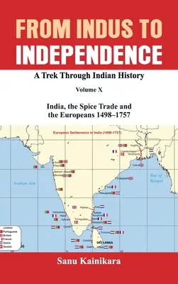 Od Indusu do niepodległości: Podróż przez historię Indii, tom X: Indie, handel przyprawami i Europejczycy - 1498-1757 - From Indus to Independence: A Trek Through Indian History Volume X: India, the Spice Trade and the Europeans - 1498-1757