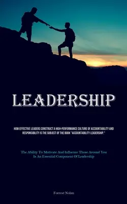 Przywództwo: Jak skuteczni liderzy budują wysokowydajną kulturę odpowiedzialności i odpowiedzialności jest przedmiotem - Leadership: How Effective Leaders Construct A High-performance Culture Of Accountability And Responsibility Is The Subject Of The