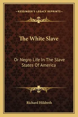 Biały niewolnik: Albo życie Murzynów w niewolniczych stanach Ameryki - The White Slave: Or Negro Life In The Slave States Of America