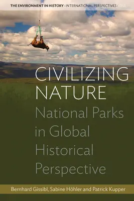 Cywilizowanie natury: Parki narodowe w globalnej perspektywie historycznej - Civilizing Nature: National Parks in Global Historical Perspective