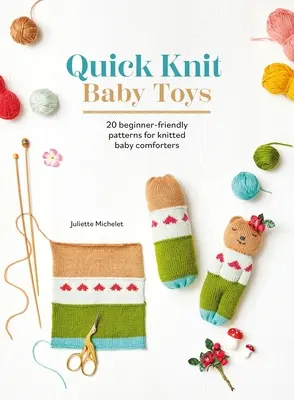 Quick Knit Baby Toys: 20 wzorów na kołderki dla niemowląt do przytulania - Quick Knit Baby Toys: 20 Knitting Patterns for Baby Comforters to Cuddle