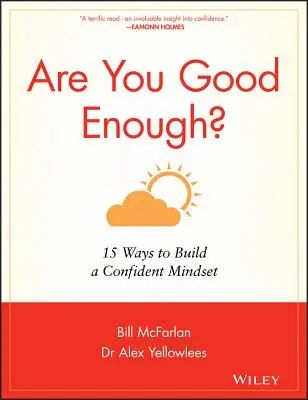 Czy jesteś wystarczająco dobry? 15 sposobów na zbudowanie pewności siebie - Are You Good Enough?: 15 Ways to Build a Confident Mindset