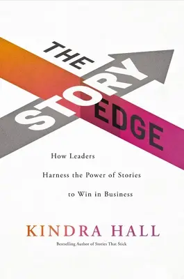 The Story Edge: Jak liderzy wykorzystują moc opowieści do wygrywania w biznesie - The Story Edge: How Leaders Harness the Power of Stories to Win in Business