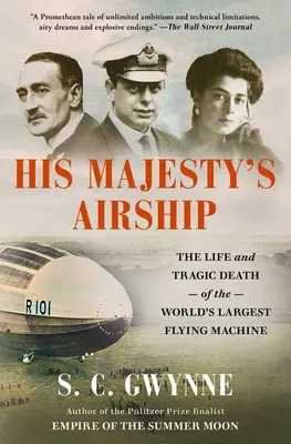 Sterowiec Jego Królewskiej Mości: Życie i tragiczna śmierć największej latającej maszyny na świecie - His Majesty's Airship: The Life and Tragic Death of the World's Largest Flying Machine