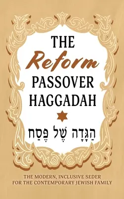 Reformowana Hagada Paschalna: Nowoczesny, integracyjny seder dla współczesnej rodziny żydowskiej - The Reform Passover Haggadah: The Modern, Inclusive Seder for the Contemporary Jewish Family