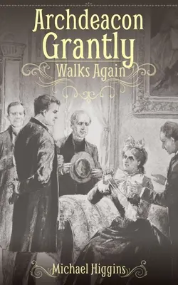 Archdeacon Grantly Walks Again: Duchowieństwo Trollope'a wtedy i teraz - Archdeacon Grantly Walks Again: Trollope's Clergy Then and Now