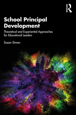 Rozwój dyrektora szkoły: Teoretyczne i doświadczalne podejścia dla liderów edukacyjnych - School Principal Development: Theoretical and Experiential Approaches for Educational Leaders