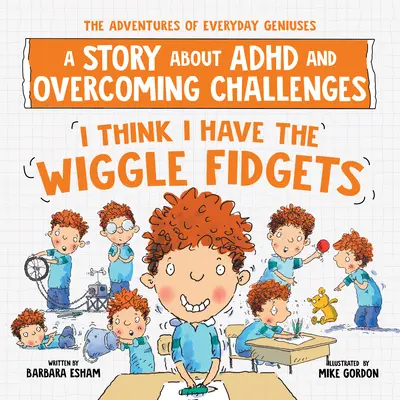 I Think I Have the Wiggle Fidgets: Opowieść o ADHD i pokonywaniu wyzwań - I Think I Have the Wiggle Fidgets: A Story about ADHD and Overcoming Challenges