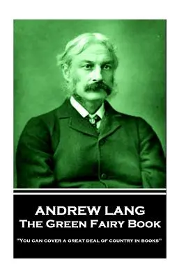 Andrew Lang - The Green Fairy Book: „W książkach można opisać kawał kraju - Andrew Lang - The Green Fairy Book: 'You can cover a great deal of country in books''