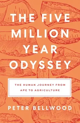 Pięciomilionowa odyseja: Podróż człowieka od małpy do rolnictwa - The Five-Million-Year Odyssey: The Human Journey from Ape to Agriculture