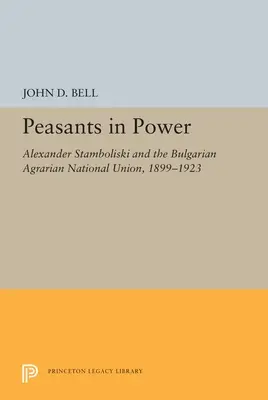 Chłopi u władzy: Alexander Stamboliski i Bułgarski Agrarny Związek Narodowy, 1899-1923 - Peasants in Power: Alexander Stamboliski and the Bulgarian Agrarian National Union, 1899-1923