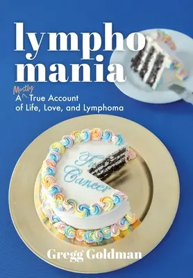Limfomania: W większości prawdziwa opowieść o życiu, miłości i chłoniaku - Lymphomania: A Mostly True Account of Life, Love, and Lymphoma