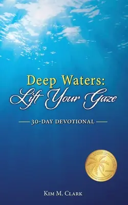 Głębokie wody: Podnieś wzrok: 30-dniowe nabożeństwo - Deep Waters: Lift Your Gaze 30-Day Devotional