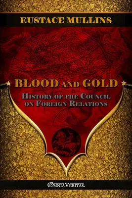 Krew i złoto: Historia Rady Stosunków Zagranicznych - Blood and Gold: The history of the Council on Foreign Relations