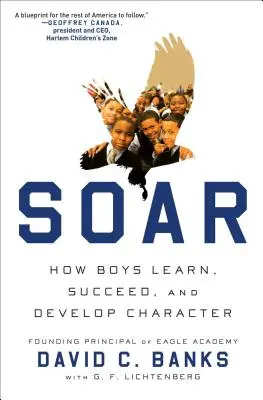Soar: Jak chłopcy uczą się, odnoszą sukcesy i rozwijają charakter - Soar: How Boys Learn, Succeed, and Develop Character
