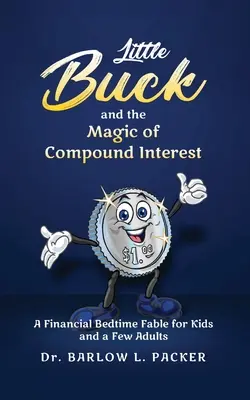 Mały Buck i magia procentu składanego: Bajka na dobranoc dla dzieci i rodziców - Little Buck and the Magic of Compound Interest: A Bedtime Fable for Kids and a Few Parents Too