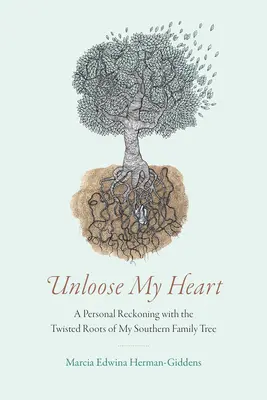 Unloose My Heart: Osobiste rozliczenie z pokręconymi korzeniami mojego południowego drzewa genealogicznego - Unloose My Heart: A Personal Reckoning with the Twisted Roots of My Southern Family Tree