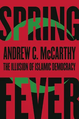 Wiosenna gorączka: Iluzja islamskiej demokracji - Spring Fever: The Illusion of Islamic Democracy