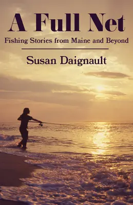 Pełna sieć: Historie wędkarskie z Maine i nie tylko - A Full Net: Fishing Stories from Maine and Beyond