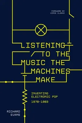 Słuchając muzyki tworzonej przez maszyny: Wynalezienie elektronicznego popu 1978-1983 - Listening to the Music the Machines Make: Inventing Electronic Pop 1978-1983