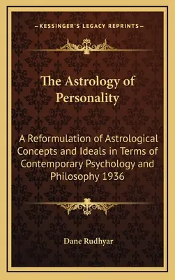 Astrologia osobowości: Przeformułowanie koncepcji i ideałów astrologicznych w kategoriach współczesnej psychologii i filozofii / Astrology of Personality: A Reformulation of Astrological Concepts and Ideals in Terms of Contemporary Psychology and Philosophy 1936 - The Astrology of Personality: A Reformulation of Astrological Concepts and Ideals in Terms of Contemporary Psychology and Philosophy 1936